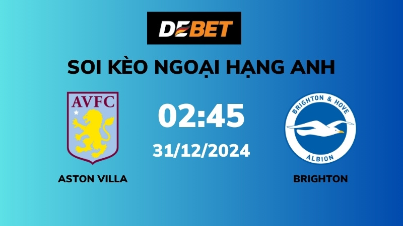 Soi kèo Aston Villa vs Brighton – 02h00 – 31/12 – Ngoại hạng Anh
