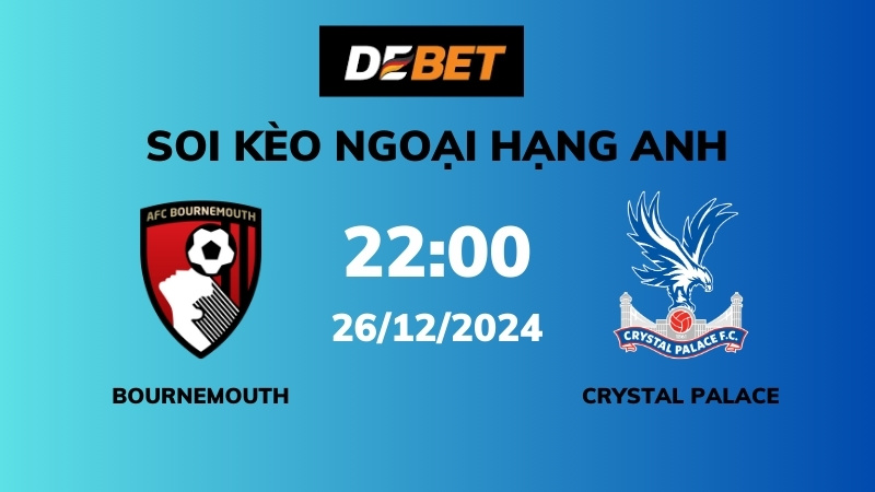 Soi kèo Bournemouth vs Crystal Palace – 22h00 – 26/12 – Ngoại hạng Anh