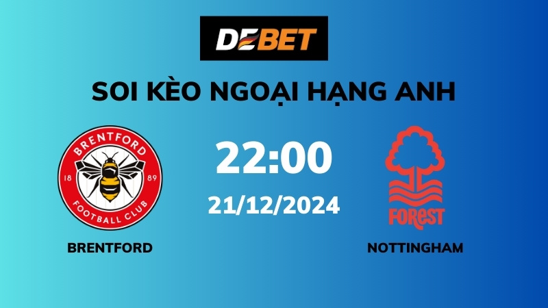 Soi kèo Brentford vs Nottingham Forest – 22h00 – 21/12 – Ngoại hạng Anh