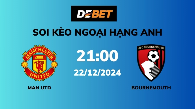 Soi kèo Man Utd vs Bournemouth – 21h00 – 22/12 – Ngoại hạng Anh