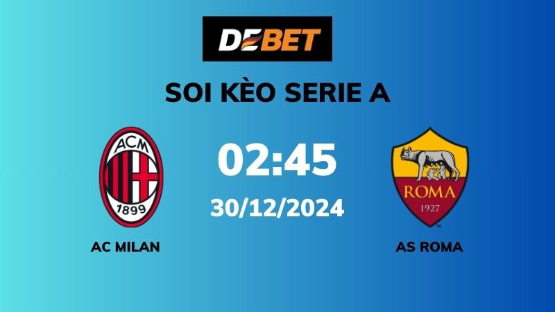 Soi kèo AC Milan vs AS Roma – 02h45 – 30/12 – Serie A