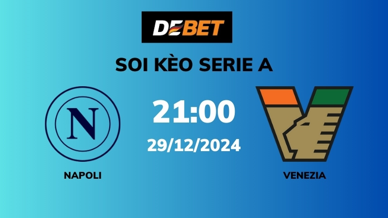 Soi kèo Napoli vs Venezia – 21h00 – 29/12 – Serie A