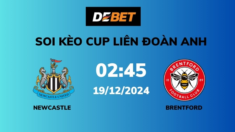 Soi kèo Newcastle vs Brentford – 02h45 – 19/12 – Cup liên đoàn Anh