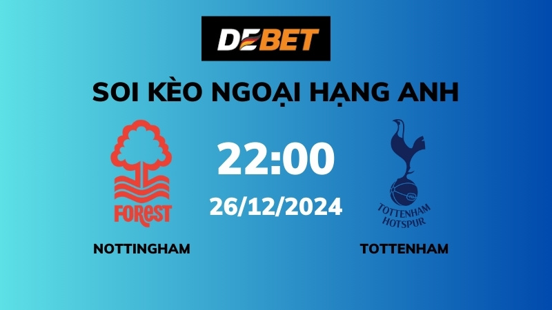 Soi kèo Nottingham Forest vs Tottenham – 22h00 – 26/12 – Ngoại hạng Anh