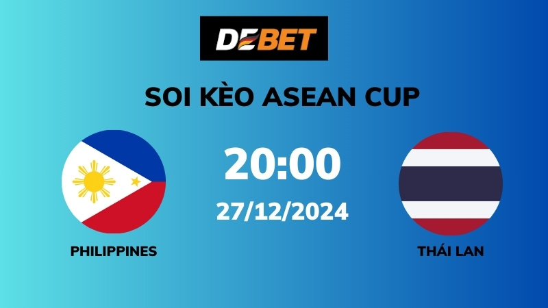 Soi kèo Philippines vs Thái Lan – 20h00 – 27/12 – ASEAN Cup
