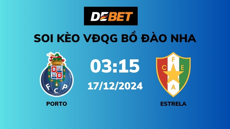 Soi kèo Porto vs Estrela – 03h15 – 17/12 – VĐQG Bồ Đào Nha