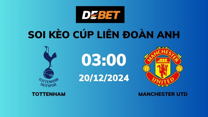 Soi kèo Tottenham vs Manchester Utd – 03h00 – 20/12 – Cup Liên đoàn Anh