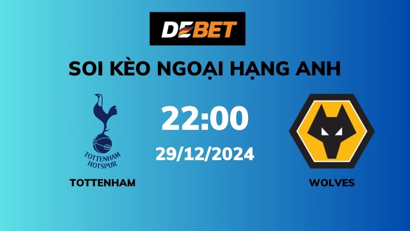 Soi kèo Tottenham vs Wolves – 22h00 – 29/12 – Ngoại hạng Anh