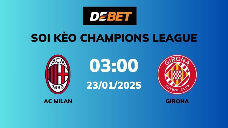 Soi kèo AC Milan vs Girona – 03h00 – 23/01 – Champions League