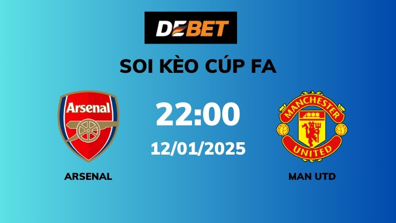 Soi kèo Arsenal vs Man Utd – 22h00 – 12/01 – Cúp FA