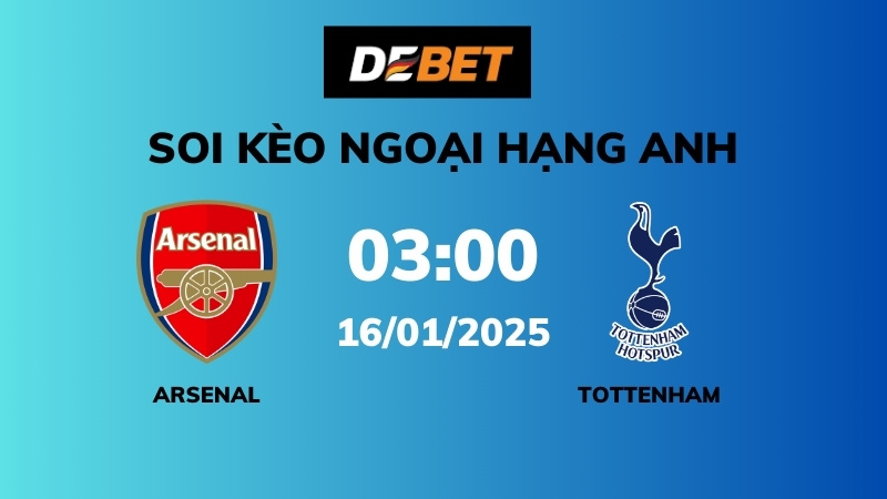 Soi kèo Arsenal vs Tottenham – 03h00 – 16/01 – Ngoại hạng Anh