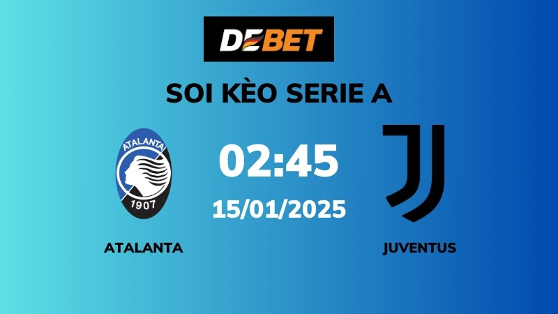 Soi kèo Atalanta vs Juventus – 02h45 – 15/01 – Serie A