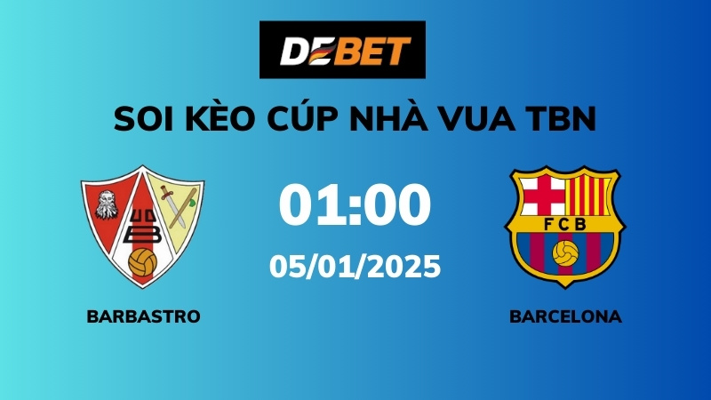 Soi kèo Barbastro vs Barcelona – 01h00 – 05/01 – Cúp Nhà Vua TBN