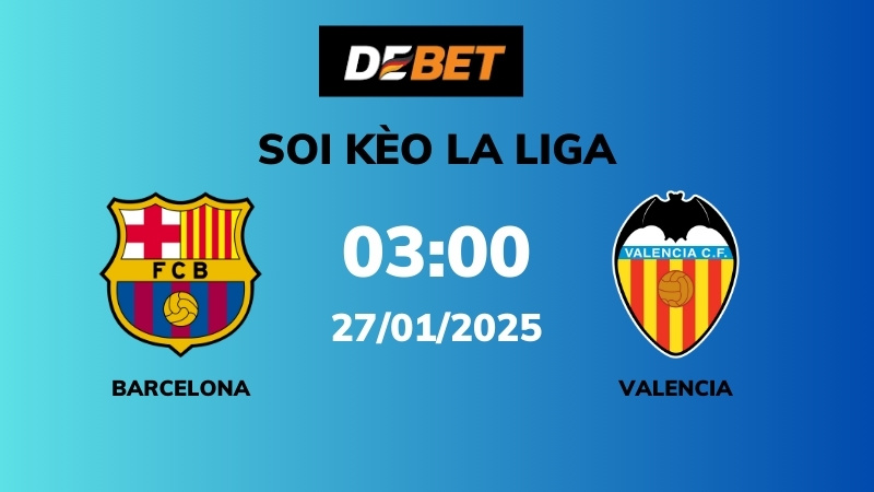 Soi kèo Barcelona vs Valencia – 02h45 – 27/01 – La Liga
