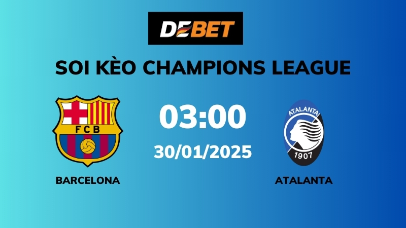 Soi kèo Barcelona vs Atalanta – 03h00 – 30/01 – Champions League