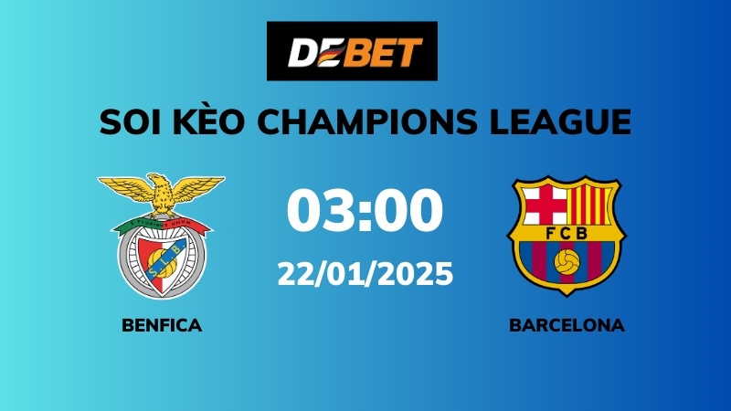 Soi kèo Benfica vs Barcelona – 03h00 – 22/01 – Champions League