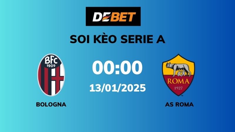 Soi kèo Bologna vs AS Roma – 00h00 – 13/01 – Serie A
