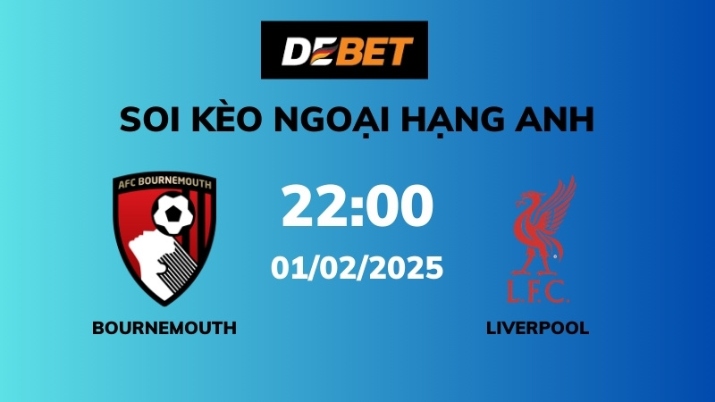 Soi kèo Bournemouth vs Liverpool – 22h00 – 01/02 – Ngoại hạng Anh