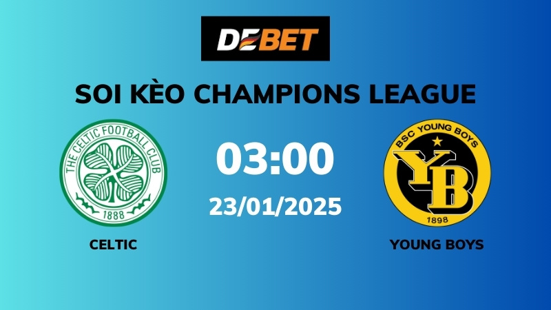 Soi kèo Celtic vs Young Boys – 03h00 – 23/01 – Champions League