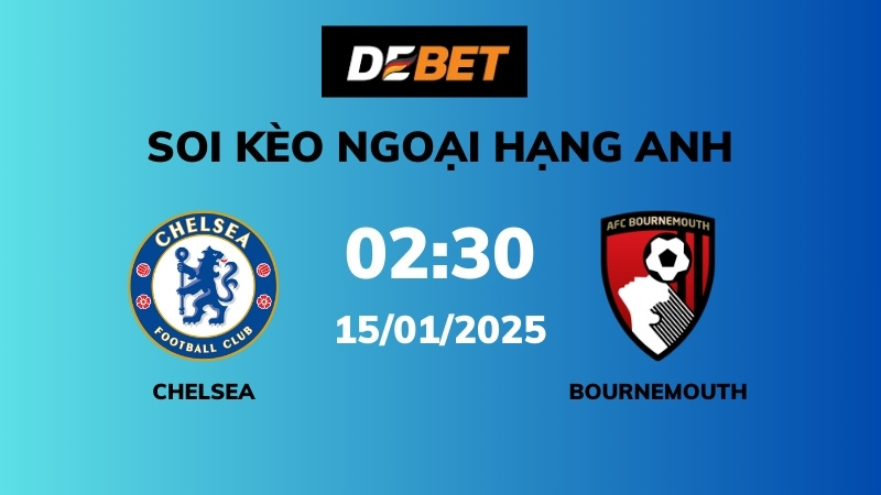 Soi kèo Chelsea vs Bournemouth – 02h30 – 15/01 – Ngoại hạng Anh
