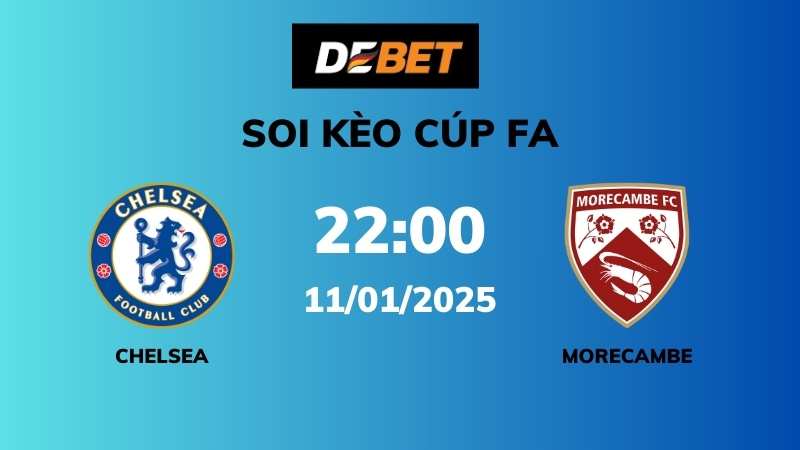 Soi kèo Chelsea vs Morecambe – 22h00 – 11/01 – Cúp FA