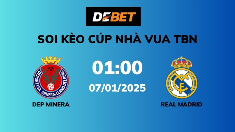 Soi kèo Dep Minera vs Real Madrid – 03h00 – 07/01 – Cúp Nhà Vua TBN