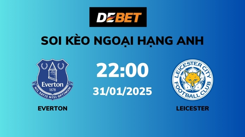 Soi kèo Everton vs Leicester – 22h00 – 01/02 – Ngoại hạng Anh