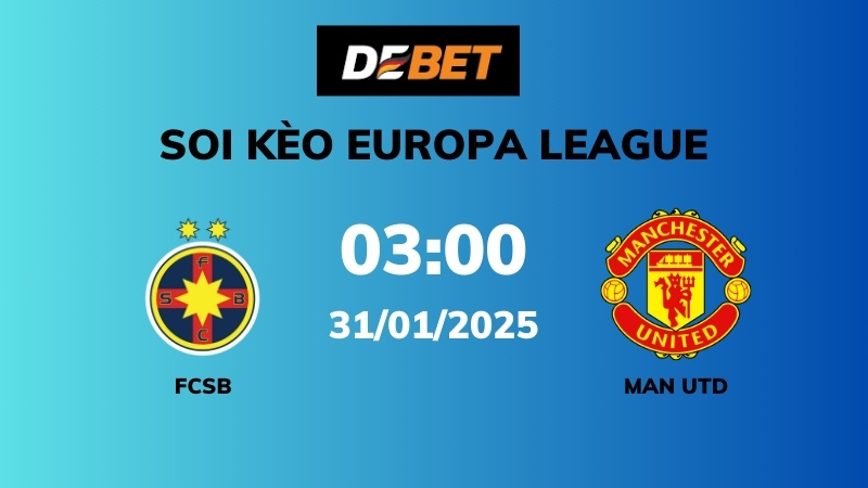 Soi kèo FCSB vs Man Utd – 03h00 – 31/01 – Europa League