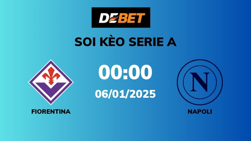 Soi kèo Fiorentina vs Napoli – 00h00 – 05/01 – Serie A
