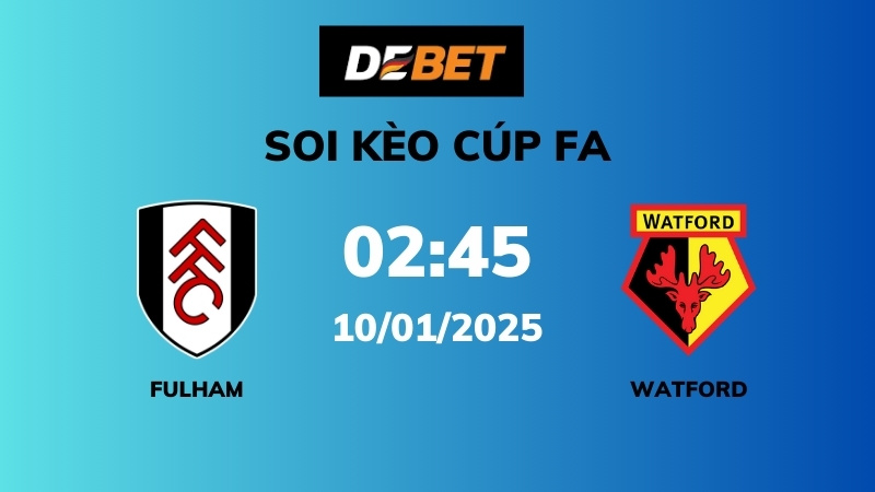 Soi kèo Fulham vs Watford – 02h45 – 10/01 – Cúp FA