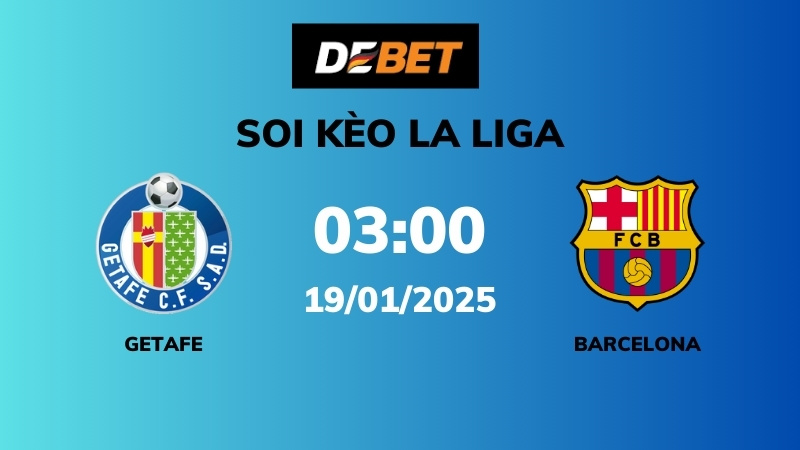 Soi kèo Getafe vs Barcelona – 03h00 – 19/01 – La Liga