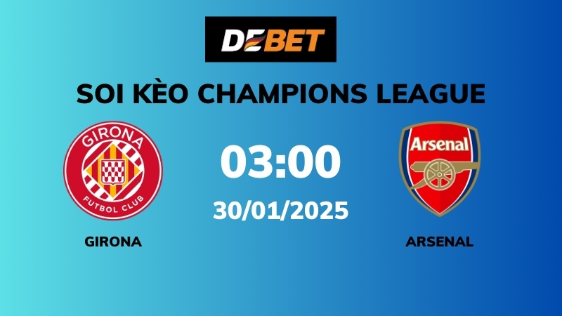 Soi kèo Girona vs Arsenal – 03h00 – 30/01 – Champions League