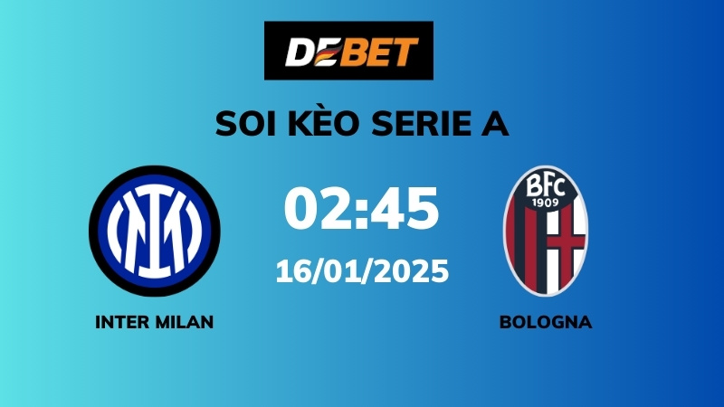 Soi kèo Inter Milan vs Bologna – 02h45 – 16/01 – Serie A