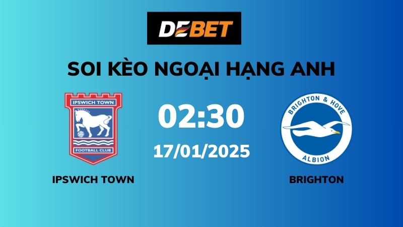Soi kèo Ipswich Town vs Brighton – 02h30 – 17/01 – Ngoại hạng Anh