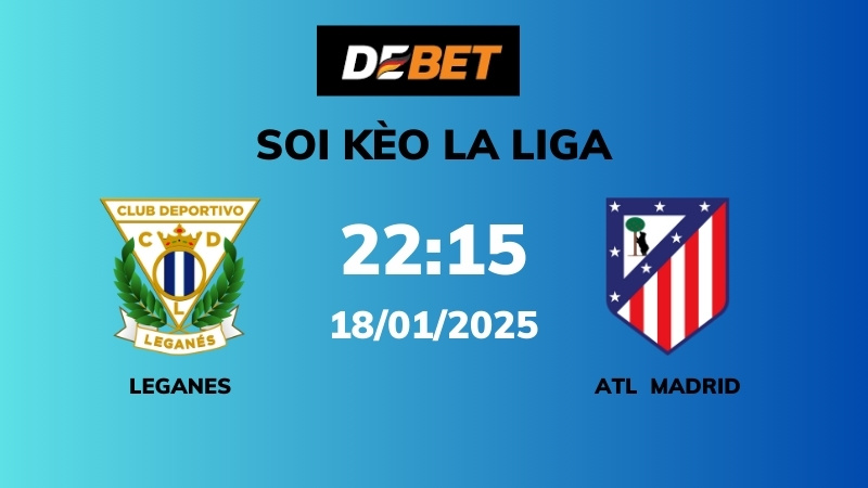 Soi kèo Leganes vs Atl Madrid – 22h15 – 18/01 – La Liga