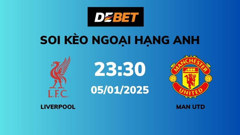 Soi kèo Liverpool vs Man Utd – 23h30 – 05/01 – Ngoại hạng Anh