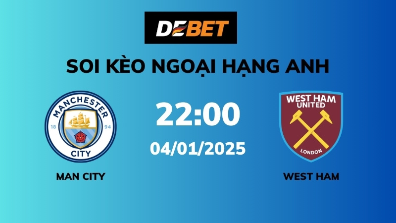 Soi kèo Man City vs West Ham – 22h00 – 04/01 – Ngoại hạng Anh