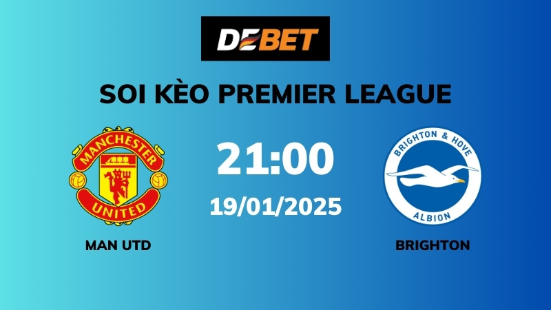 Soi kèo Man Utd vs Brighton – 21h00 – 19/01 – Ngoại hạng Anh