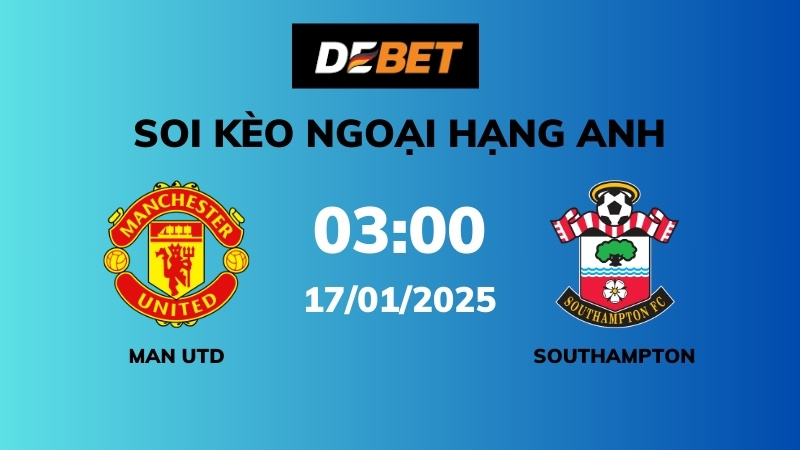 Soi kèo Man Utd vs Southampton – 03h00 – 17/01 – Ngoại hạng Anh