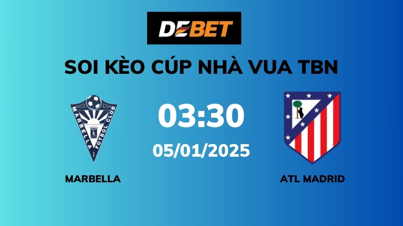 Soi kèo Marbella vs Atl Madrid – 03h30 – 05/01 – Cúp Nhà Vua TBN