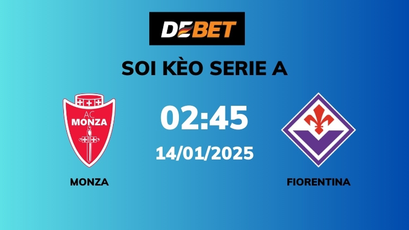 Soi kèo Monza vs Fiorentina – 02h45 – 14/01 – Serie A