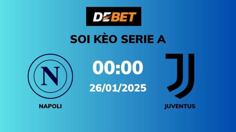 Soi kèo Napoli vs Juventus – 00h00 – 26/01 – Serie A
