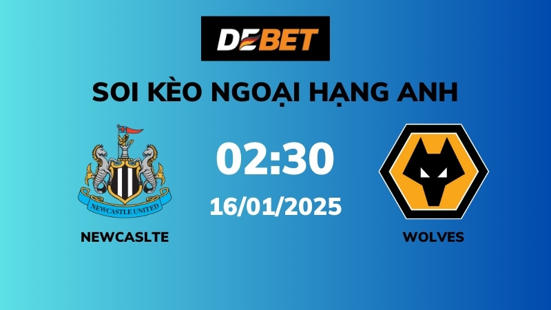 Soi kèo Newcastle vs Wolves – 02h30 – 16/01 – Ngoại hạng Anh
