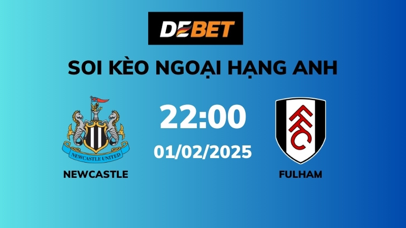 Soi kèo Newcastle vs Fulham – 22h00 – 01/02 – Ngoại hạng Anh