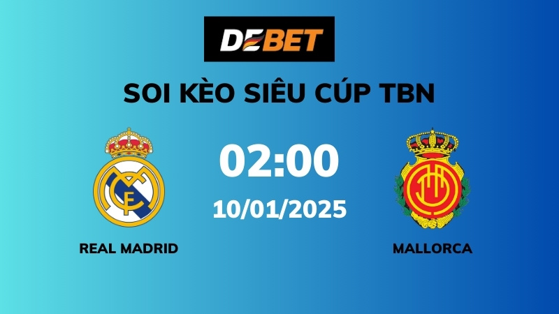 Soi kèo Real Madrid vs Mallorca – 02h00 – 10/01 – Siêu Cúp TBN