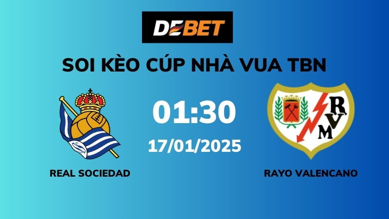 Soi kèo Real Sociedad vs Rayo Vallecano – 01h30 – 17/01 – Cúp Nhà Vua TBN