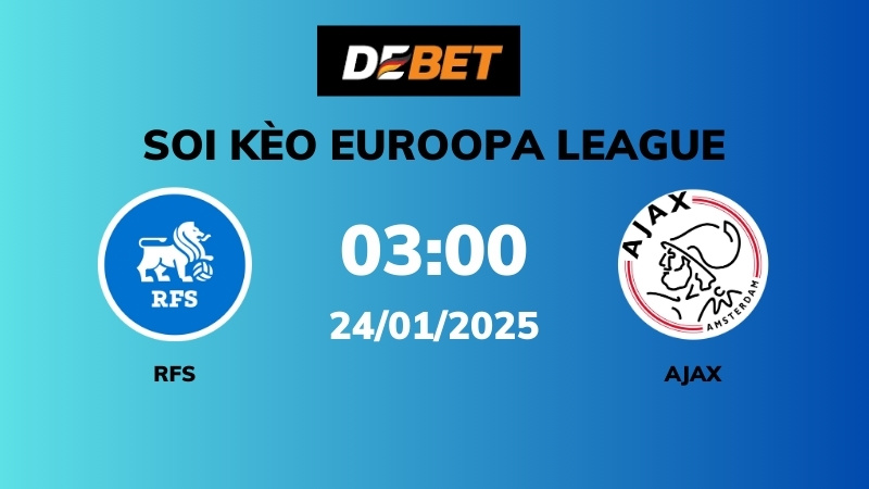 Soi kèo RFS vs Ajax – 03h00 – 24/01 – Europa League