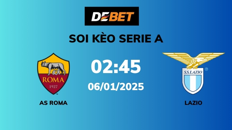 Soi kèo AS Roma vs Lazio – 02h45 – 06/01 – Serie A