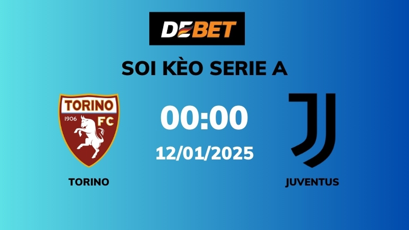 Soi kèo Torino vs Juventus – 00h00 – 12/01 – Serie A