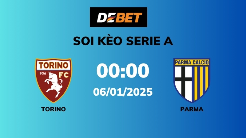 Soi kèo Torino vs Parma – 00h00 – 06/01 – Serie A